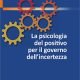 La psicologia del positivo per il governo dell'incertezza